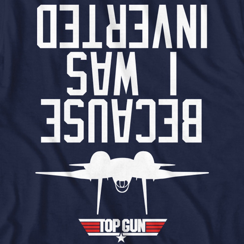 Top Gun because I was inverted shirt, hoodie, sweater, long sleeve and tank  top